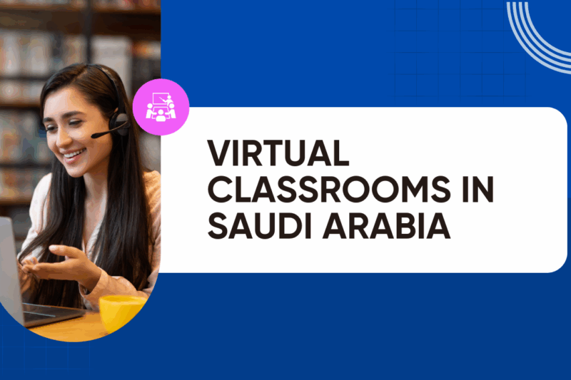 The Rise of Virtual Classrooms in Saudi Arabia: Trends You Can’t Ignore