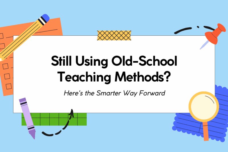 Still Using Old-School Teaching Methods? Here’s the Smarter Way Forward