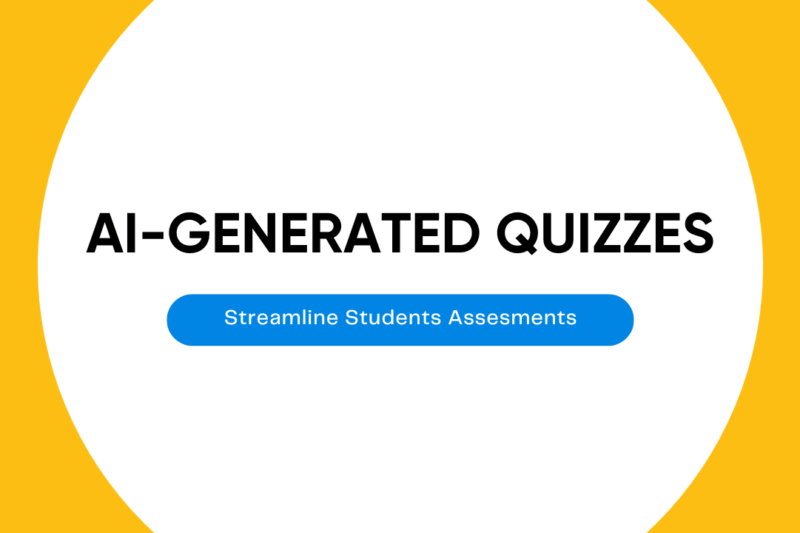 Streamline Student Assessments with AI-Generated Quizzes