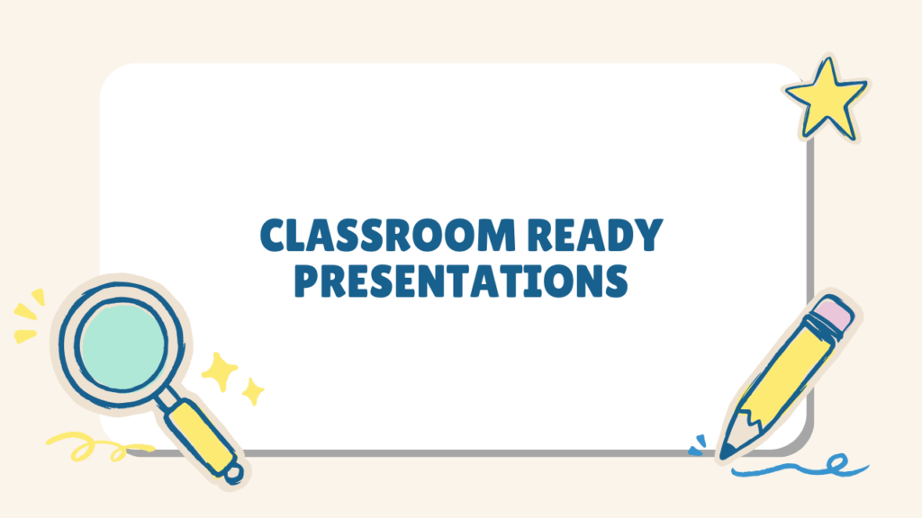 Classroom ready presentations