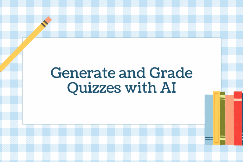 How to Automatically Generate and Grade Quizzes with AI